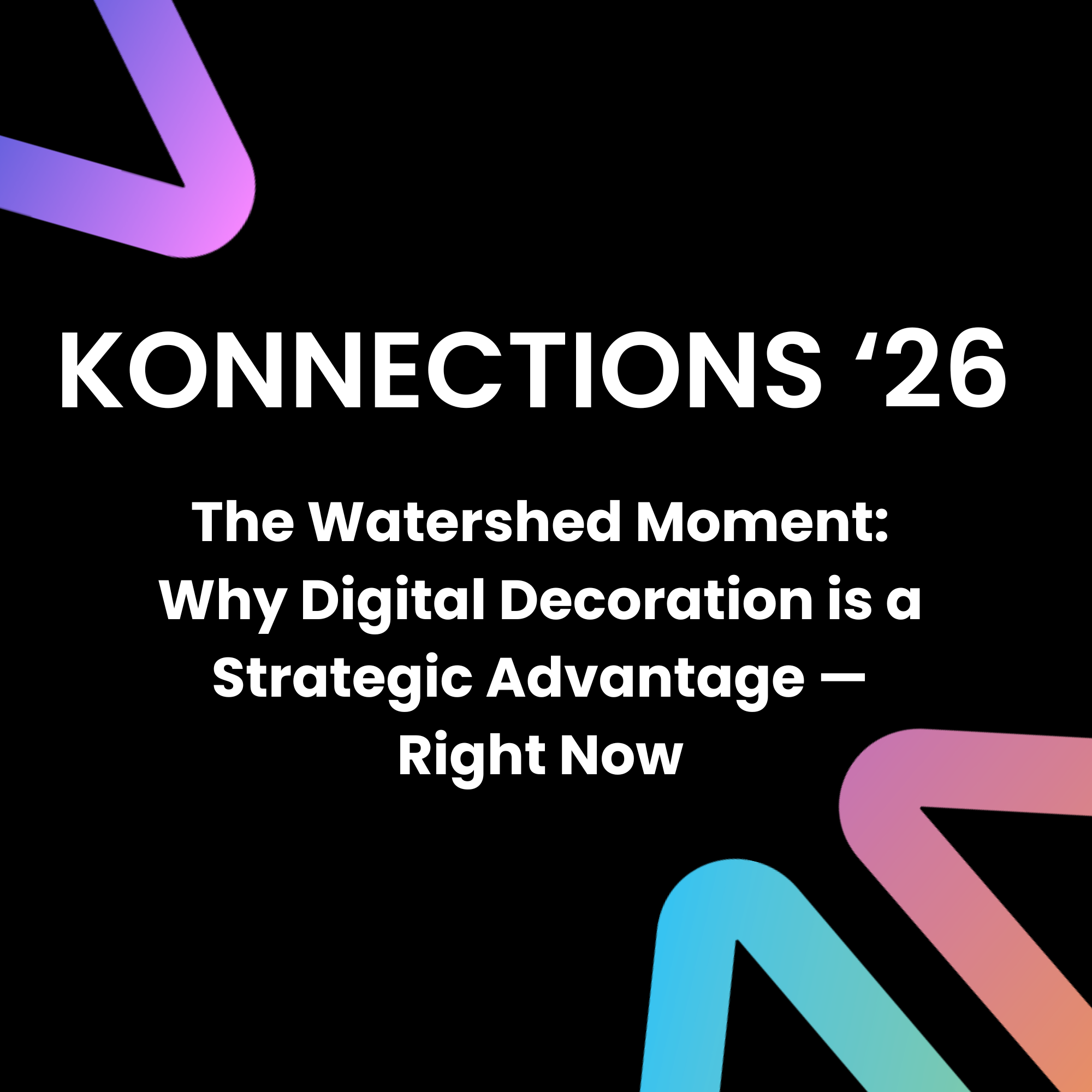 Session thumbnail, The Watershed Moment: Why Digital Decoration is a Strategic Advantage